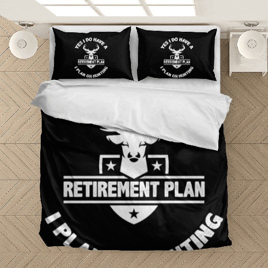 Yes I Do Have A Retirement Plan I Plan On Hunting Bedding Sets