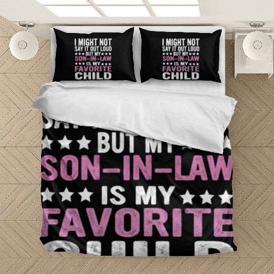 I MIGHT NOT SAY IT OUT LOUD BUT MY SON IN LAW IS Bedding Sets