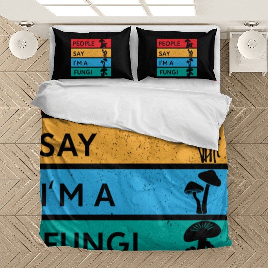People Say I'm A Fungi Is Mushroom Bedding Sets