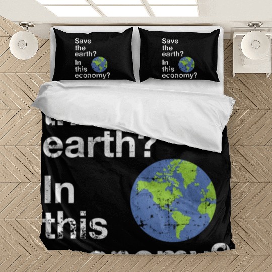 Save the earth In this economy Climate change Bedding Sets