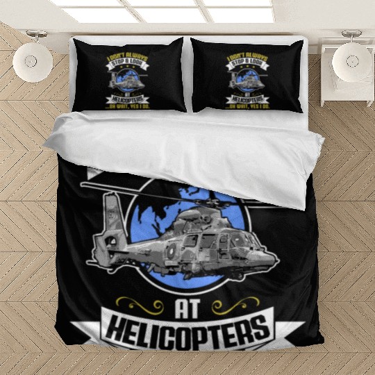 I Don't Always Stop And Look At Helicopters Pilots Bedding Sets