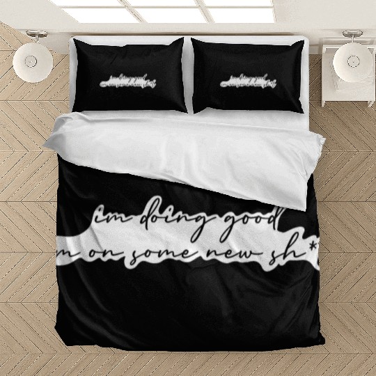 I'm doing good im on some new shit Bedding Sets