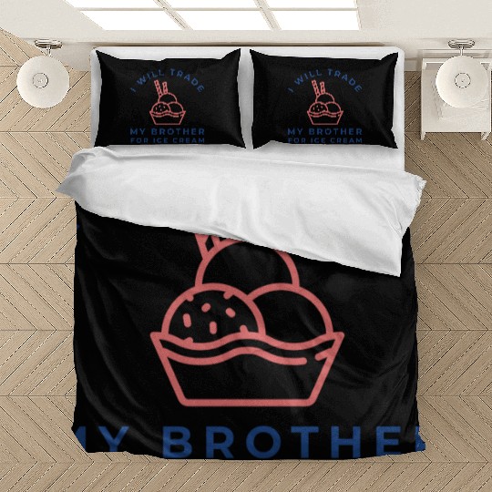 I Will Trade My Brother For Ice Cream Bedding Sets