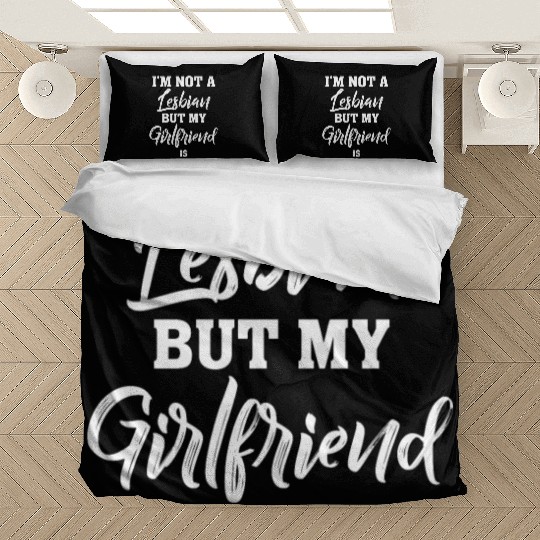 Im not a Lesbian but my Girlfriend is Lesbian Bedding Sets