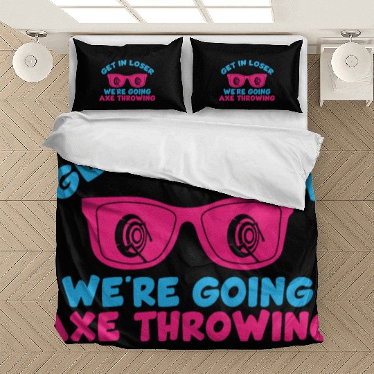 Get In Loser We're Going Axe Throwing Axe Thrower Bedding Sets