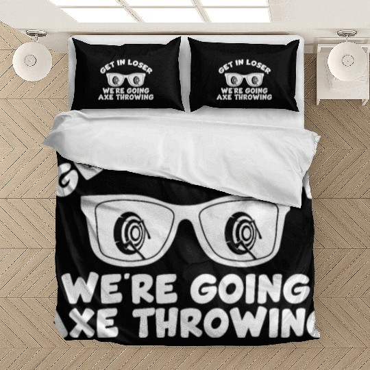 Get In Loser We're Going Axe Throwing Axe Thrower Bedding Sets
