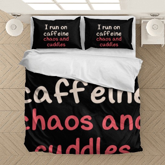 I run on caffeine chaos and cuddles Bedding Sets