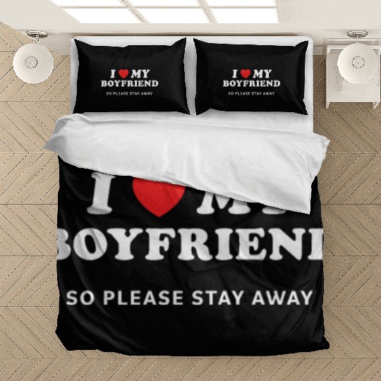 I Love My Boyfriend So Please Stay Away Bedding Sets