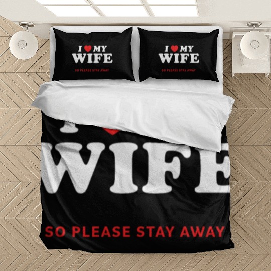 I Love My Wife So Please Stay Away Bedding Sets