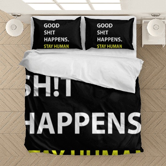 Stay Human: Embrace the Good Sh*t Happening Around Bedding Sets