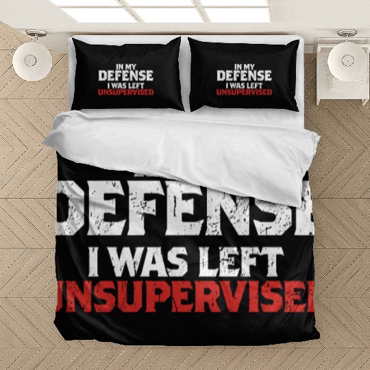 In My Defense I Was Left Unsupervised Funny Gift Bedding Sets