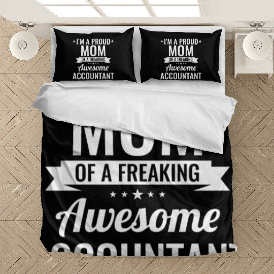I'm A Proud Mom Of A Freaking Awesome Accountant Bedding Sets