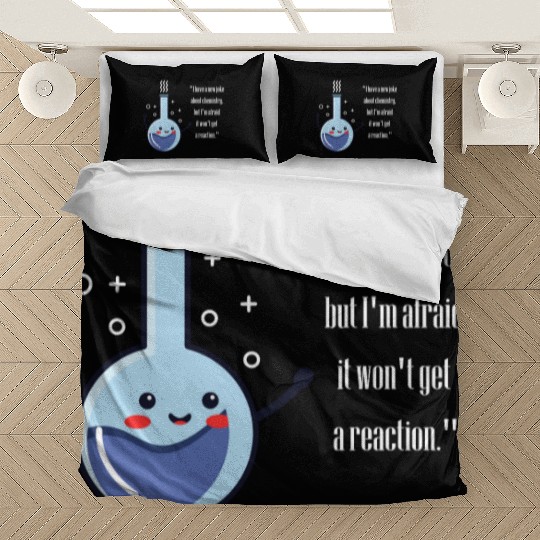 I have a new joke about chemistry ,funny chemistry Bedding Sets