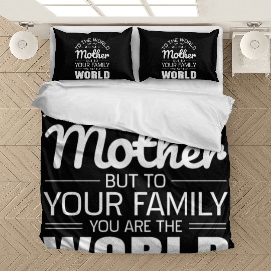 To The World You Are A Mother But To Your Family Bedding Sets