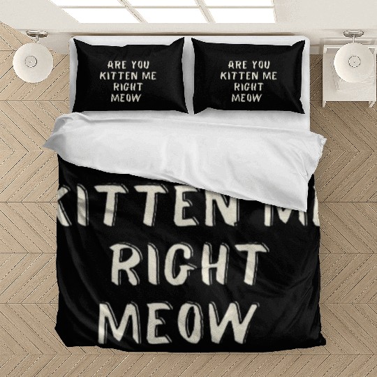 Are you kitten me right meow, Cat design Bedding Sets