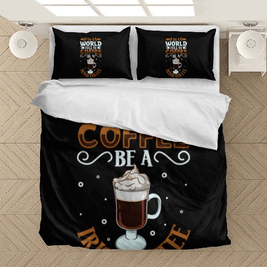 Be an Irish Coffee - coffee lover Bedding Sets