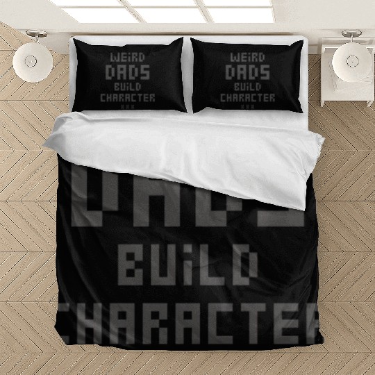 Weird Dads Build Character Funny Dad Bedding Sets