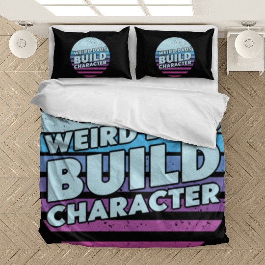 Weird Dads Build Character Funny Dad Bedding Sets