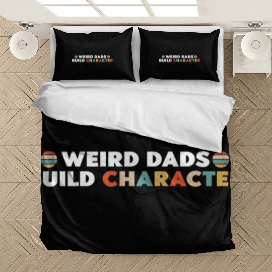 Weird Dads Build Character Funny Dad Bedding Sets