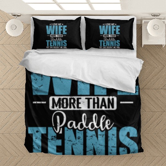 I Love my Wife more than Paddle Tennis Bedding Sets