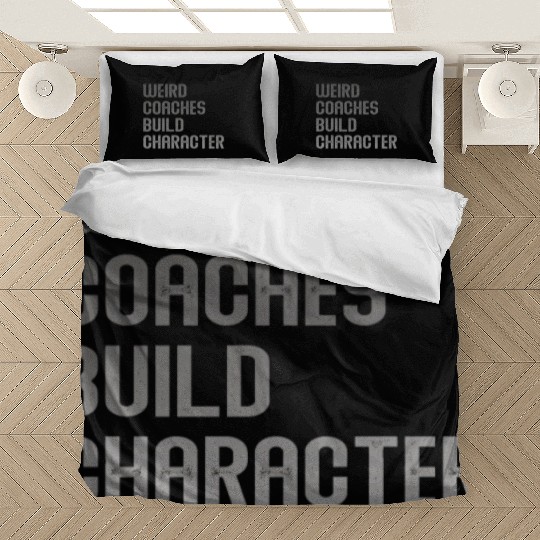 Weird Coaches Build Character Coach Bedding Sets