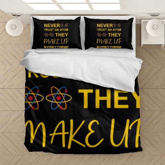 Never trust an atom, they make up everything Bedding Sets