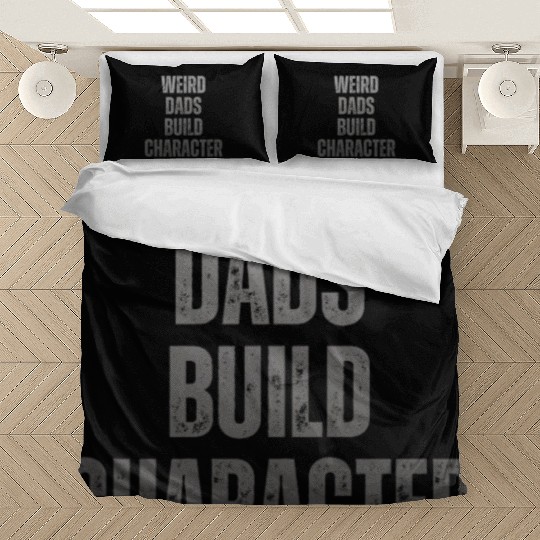 Weird Dads Build Character Funny Dad Bedding Sets
