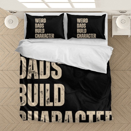 Weird Dads Build Character Funny Dad Bedding Sets