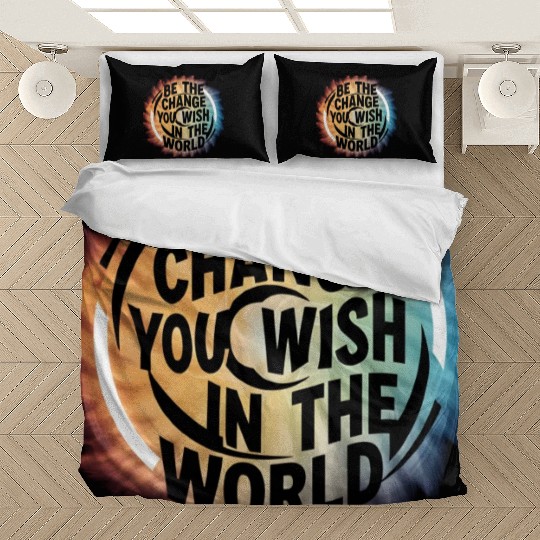 BE THE CHANGE YOU WICH HN THE WORLD.Bedding Sets