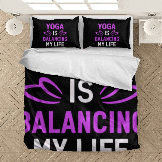 Yoga Is Balancing My Life Bedding Sets
