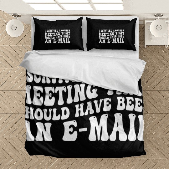 I Survived Another Meeting 83 Bedding Sets