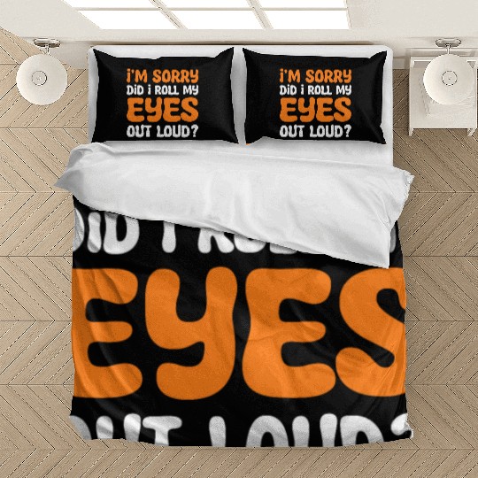 I'm Sorry Did I Roll My Eyes Out Loud? Comedy Bedding Sets