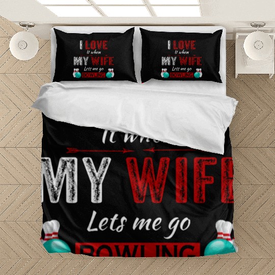 I love it when my wife lets me go bowling Bedding Sets