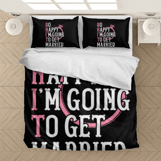 Bridal Party Bride Engagement Happy Im Going To Ge Bedding Sets