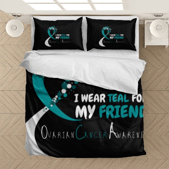 I Wear Teal For My Friend Ovarian Cancer Awareness Bedding Sets