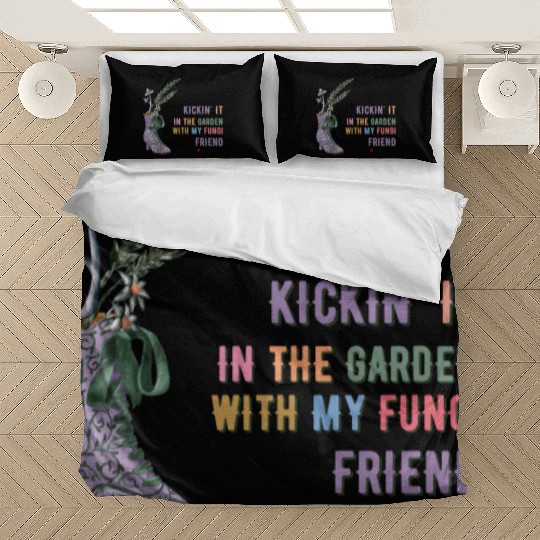 Kickin' It In The Garden With My Fungi Friend Bedding Sets