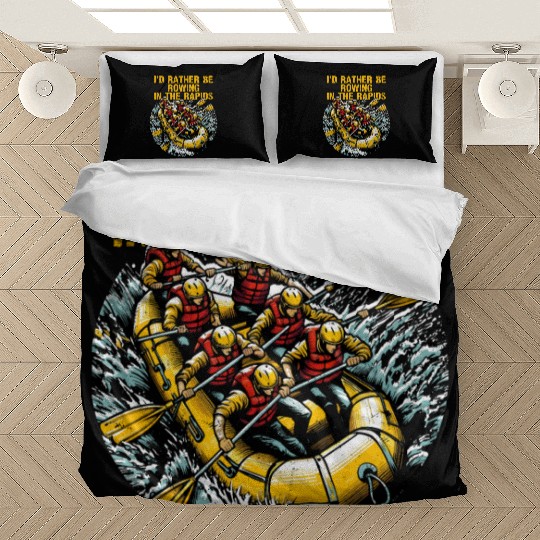 I'd Rather Be Rowing In The Rapids White Water Bedding Sets