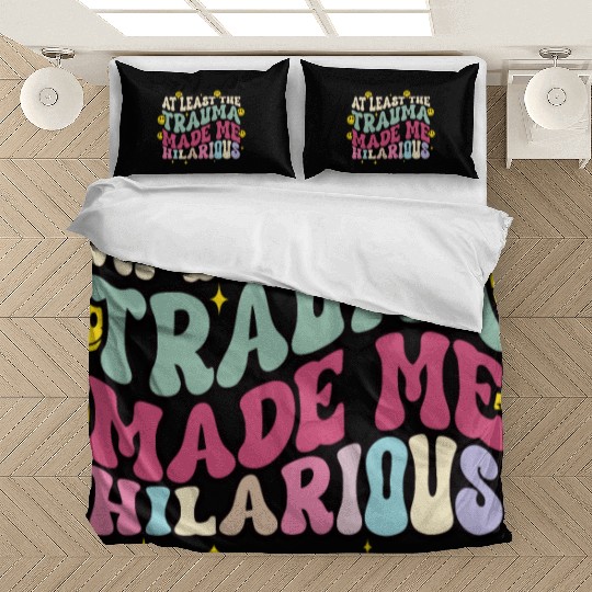 At Least The Trauma Made Me Hilarious Bedding Sets