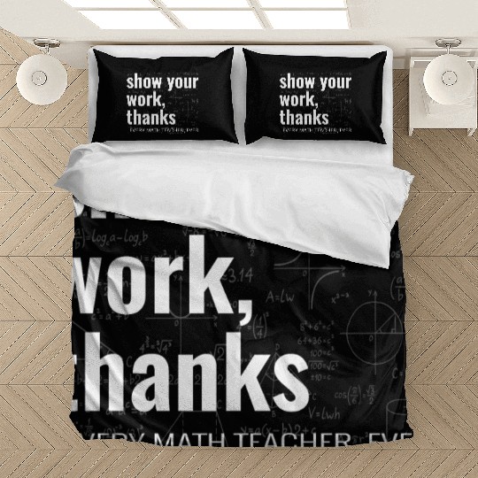 Funny Show Your Work Thanks Every Math Teacher Bedding Sets