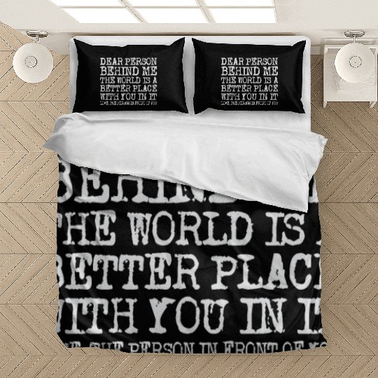 Dear Person Behind Me The World Is A Better Place Bedding Sets
