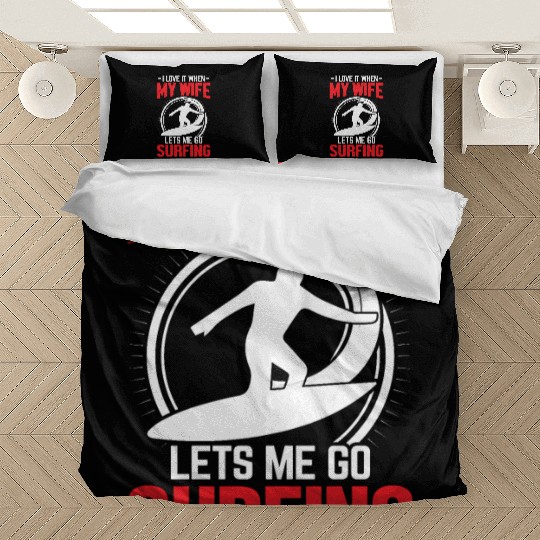 -I LOVE IT WHEN- MY WIFE །། LETS ME GO SURFING Bedding Sets