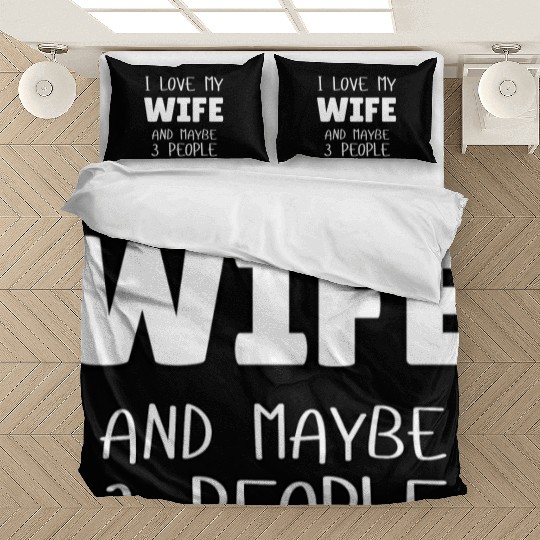 I Love My Wife And Maybe 3 People Bedding Sets