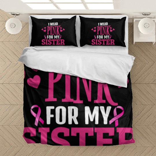 "I Wear Pink for My Sister - Support Breast Cancer Bedding Sets