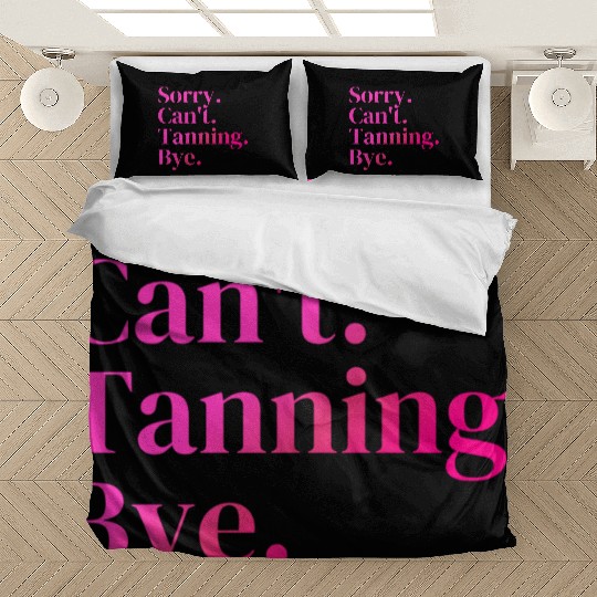 Sorry Can't Tanning Bye, Tanning skin Bedding Sets