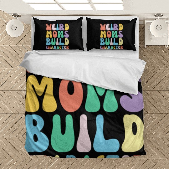 Funny Weird Moms Build Character Humor Bedding Sets