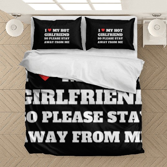 I love My girlfriend so please stay away from me Bedding Sets