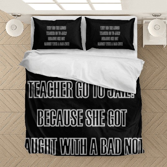 WHY DID THE MUSIC TEACHER GO TO JAIL? Bedding Sets