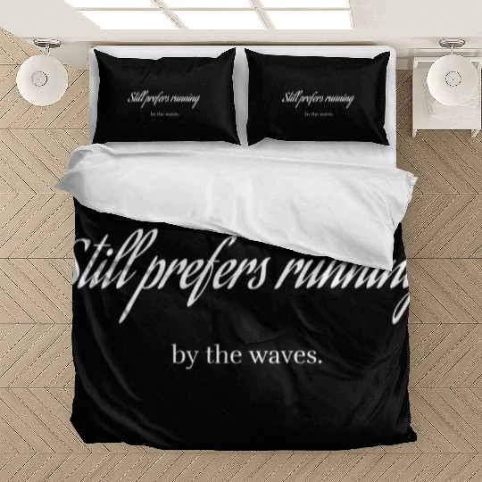 Still prefers running by the waves Bedding Sets