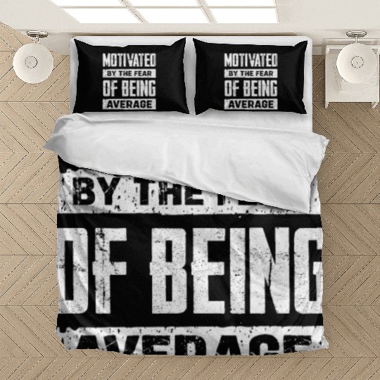 Motivated By The Fear Of Being Average Bedding Sets