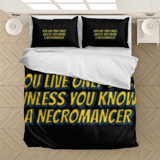 You live only once, unless you know a necromancer Bedding Sets